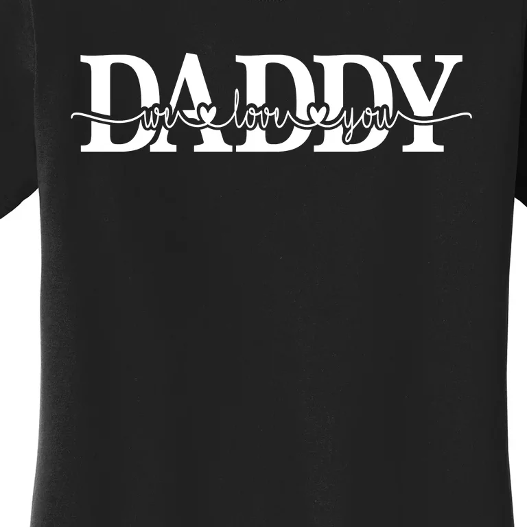 Daddy We Love You Father's Day Women's T-Shirt