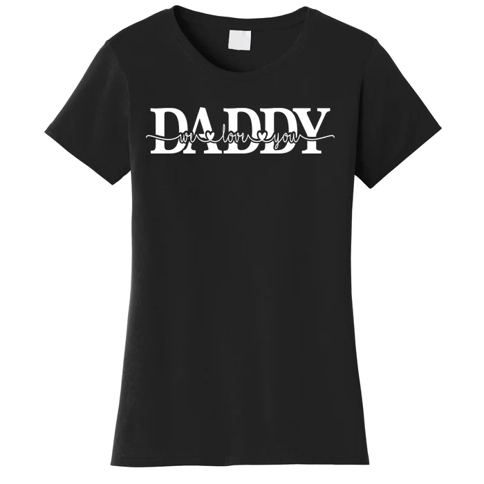 Daddy We Love You Father's Day Women's T-Shirt