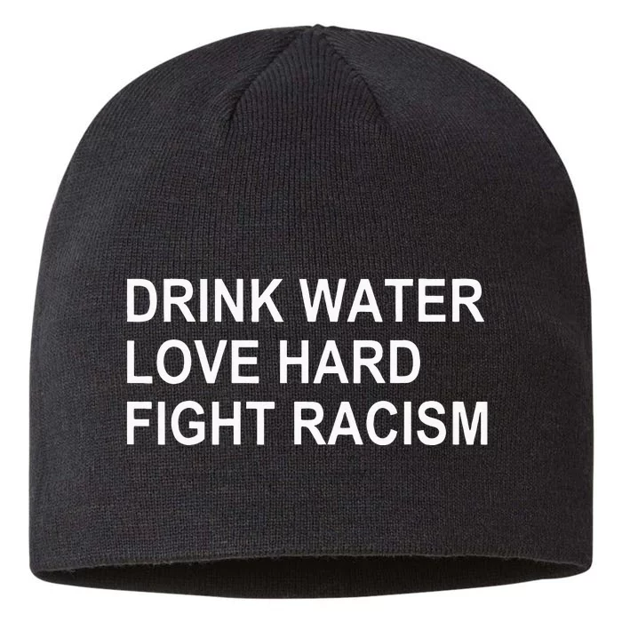 Drink Water Love Hard Fight Racism 8 1/2in Sustainable Knit Beanie