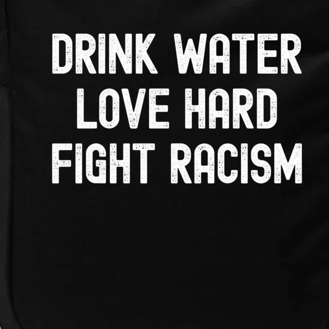 Drink Water Love Hard Fight Racism Respect DonT Be Racist Impact Tech Backpack