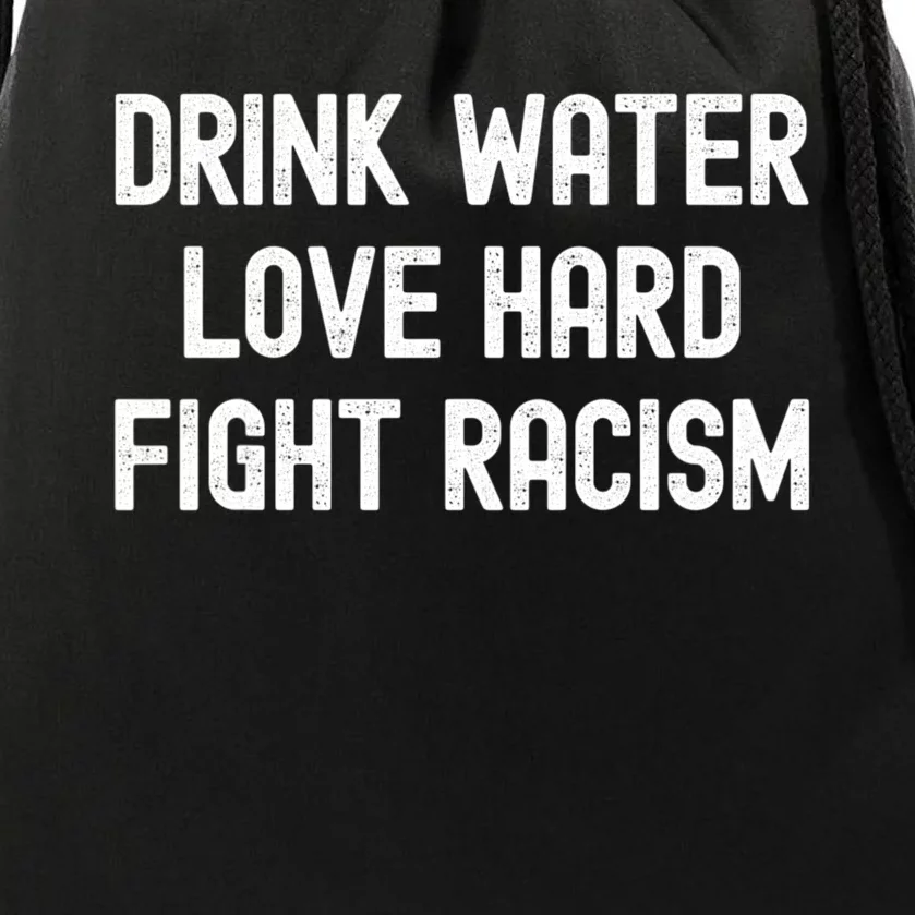 Drink Water Love Hard Fight Racism Respect DonT Be Racist Drawstring Bag