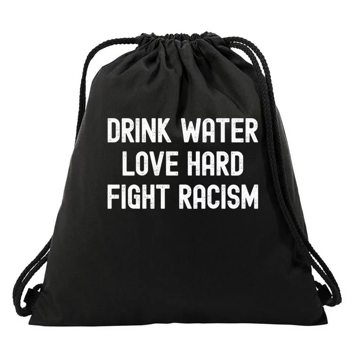 Drink Water Love Hard Fight Racism Respect DonT Be Racist Drawstring Bag