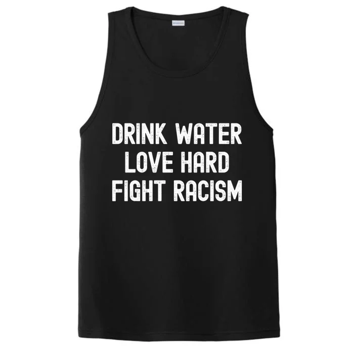 Drink Water Love Hard Fight Racism Respect DonT Be Racist Performance Tank