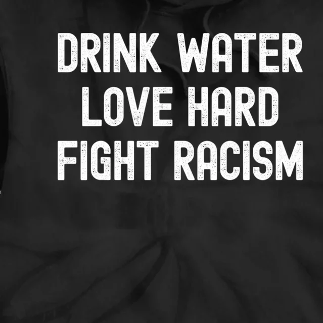 Drink Water Love Hard Fight Racism Respect DonT Be Racist Tie Dye Hoodie