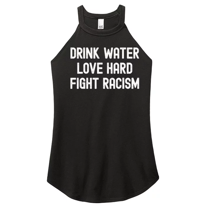 Drink Water Love Hard Fight Racism Respect DonT Be Racist Women’s Perfect Tri Rocker Tank