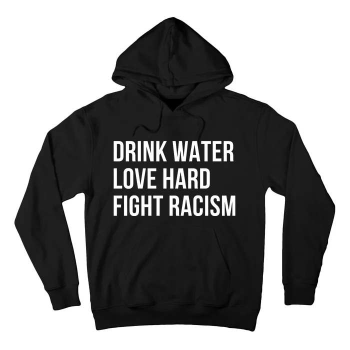 Drink Water Love Hard Fight Racism Motivational Quote Hoodie