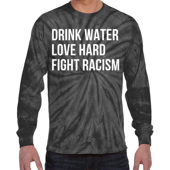 Drink Water Love Hard Fight Racism Motivational Quote Tie-Dye Long Sleeve Shirt