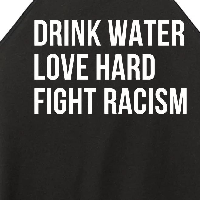 Drink Water Love Hard Fight Racism Motivational Quote Women’s Perfect Tri Rocker Tank