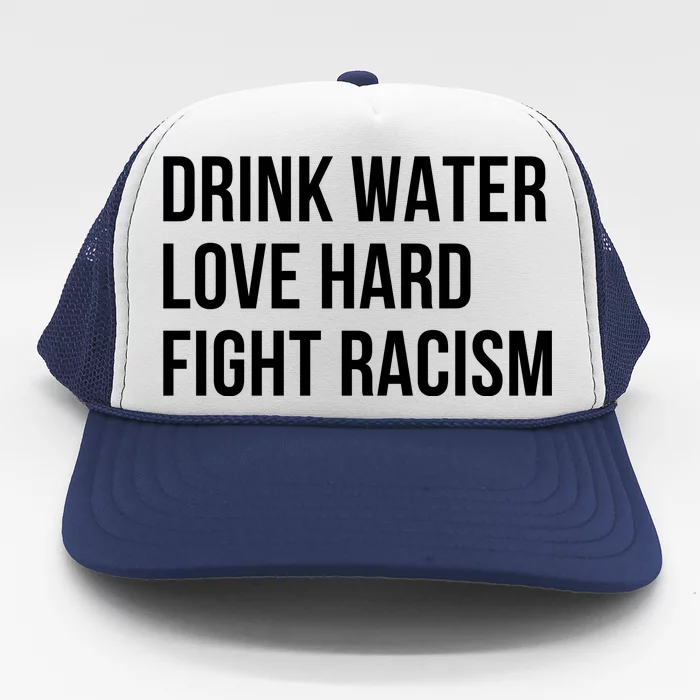 Drink Water Love Hard Fight Racism Motivational Quote Trucker Hat