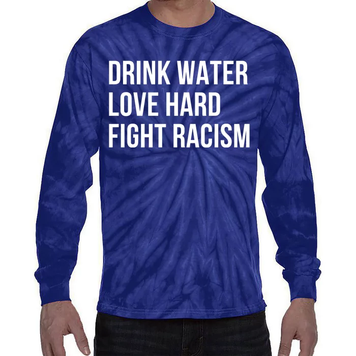 Drink Water Love Hard Fight Racism Motivational Quote Tie-Dye Long Sleeve Shirt