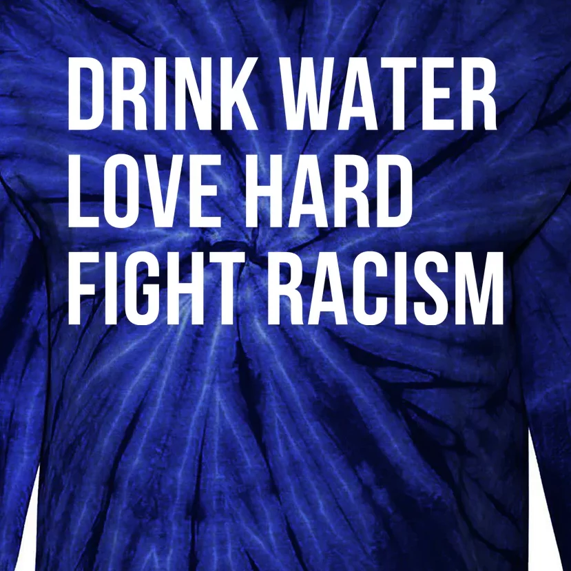 Drink Water Love Hard Fight Racism Motivational Quote Tie-Dye Long Sleeve Shirt