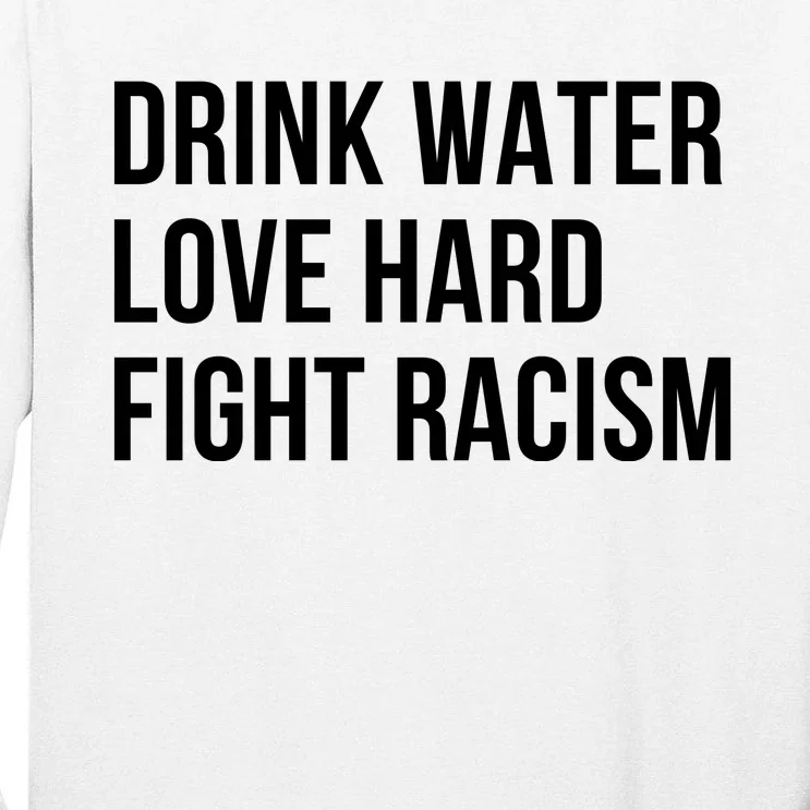 Drink Water Love Hard Fight Racism Motivational Quote Tall Long Sleeve T-Shirt