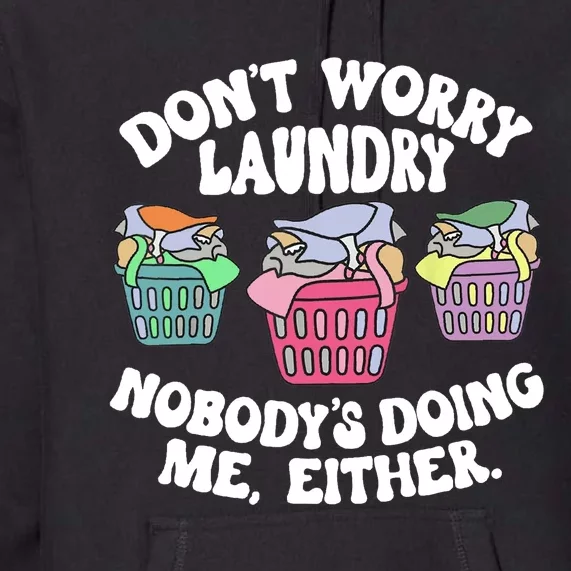 Don't Worry Laundry Nobody's Doing Me Either Funny Premium Hoodie