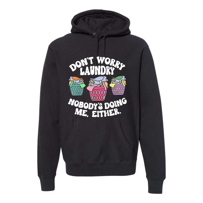 Don't Worry Laundry Nobody's Doing Me Either Funny Premium Hoodie