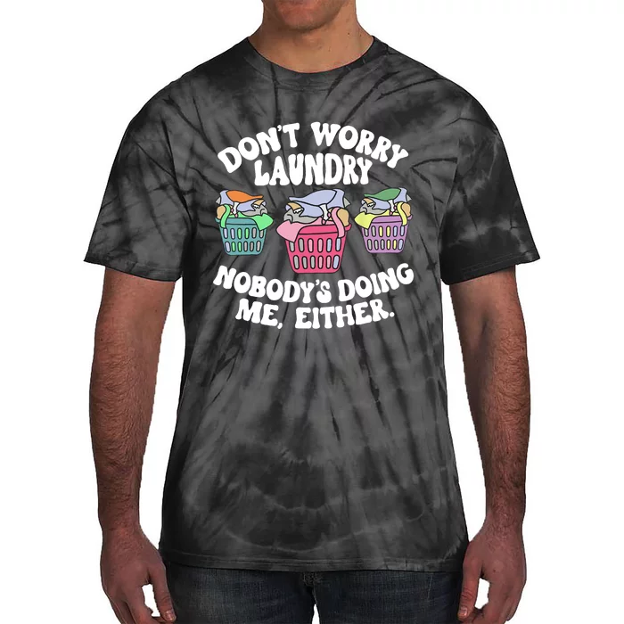 Don't Worry Laundry Nobody's Doing Me Either Funny Tie-Dye T-Shirt