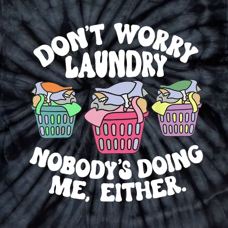 Don't Worry Laundry Nobody's Doing Me Either Funny Tie-Dye T-Shirt