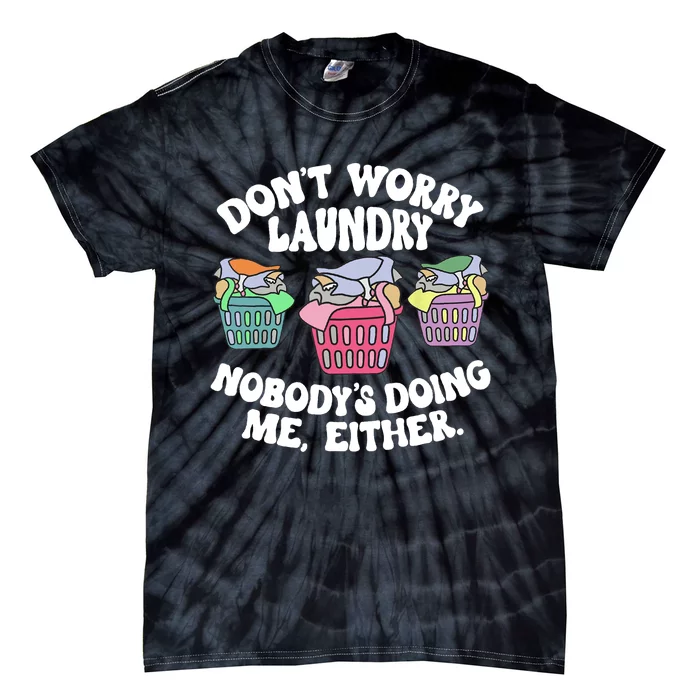 Don't Worry Laundry Nobody's Doing Me Either Funny Tie-Dye T-Shirt