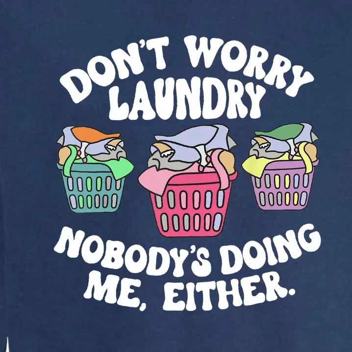 Don't Worry Laundry Nobody's Doing Me Either Funny Garment-Dyed Sweatshirt