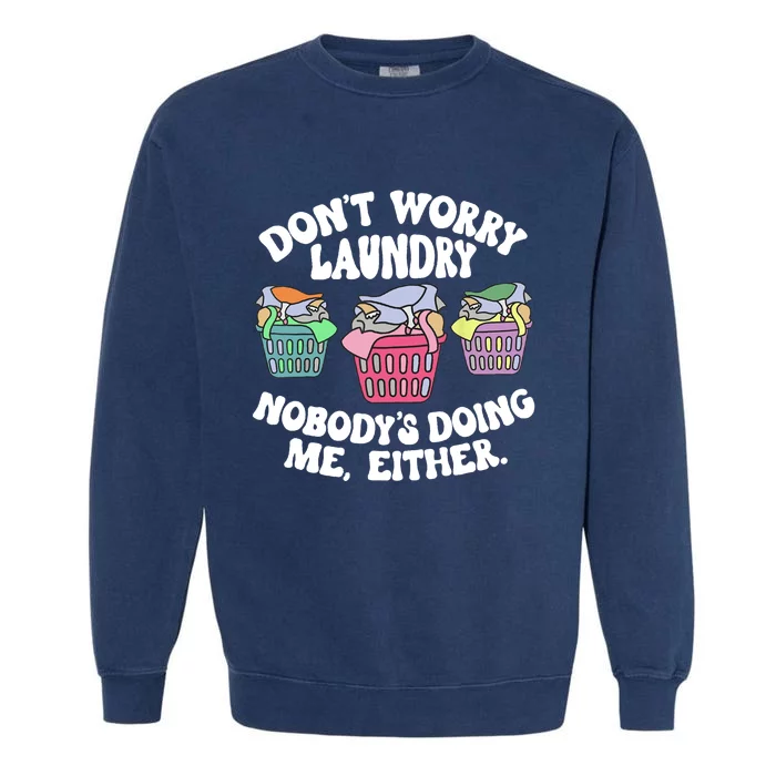 Don't Worry Laundry Nobody's Doing Me Either Funny Garment-Dyed Sweatshirt