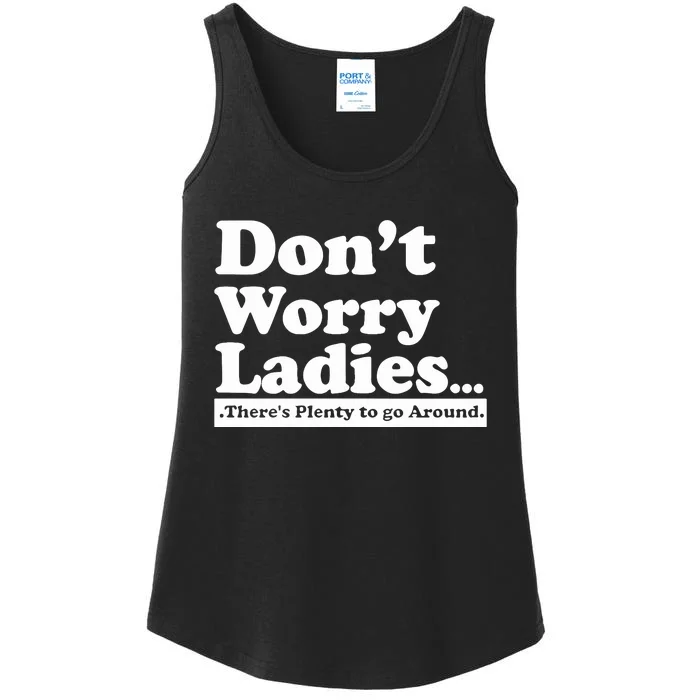 Dont Worry Ladies Theres Plenty To Go Around Ladies Essential Tank