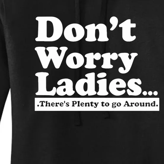 Dont Worry Ladies Theres Plenty To Go Around Women's Pullover Hoodie