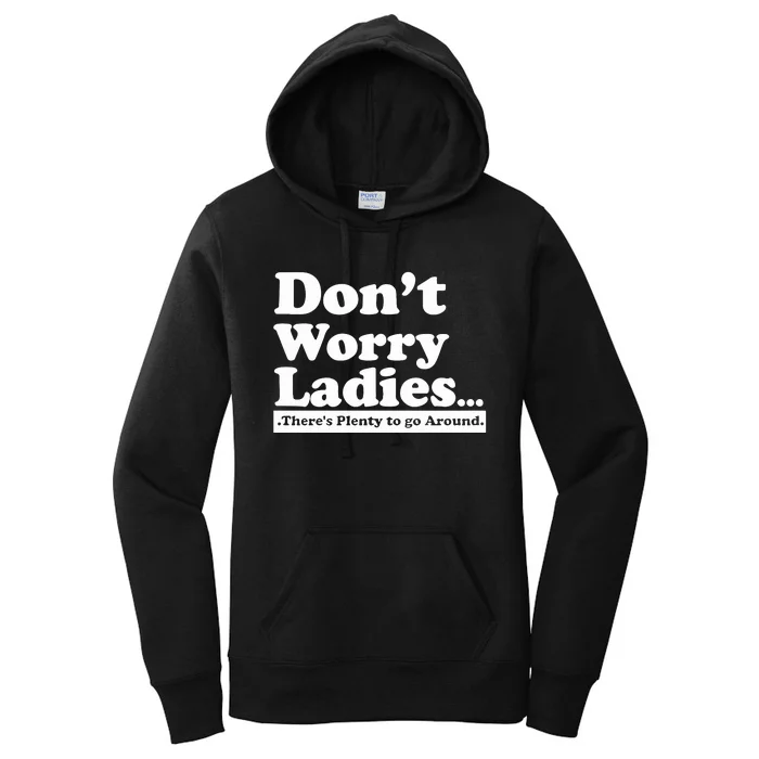 Dont Worry Ladies Theres Plenty To Go Around Women's Pullover Hoodie