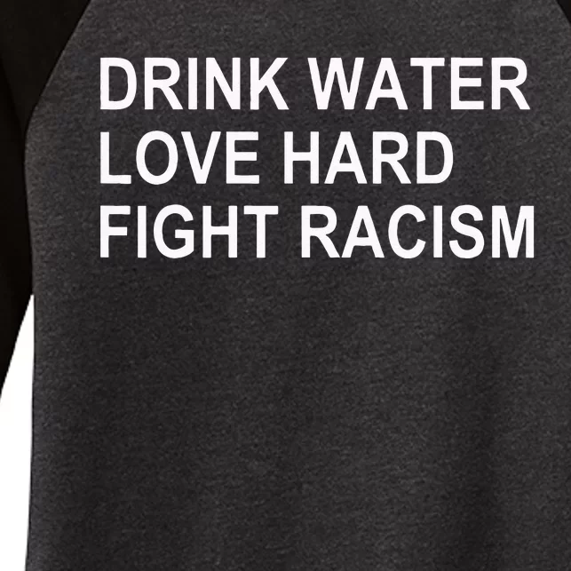 Drink Water Love Hard Fight Racism Women's Tri-Blend 3/4-Sleeve Raglan Shirt