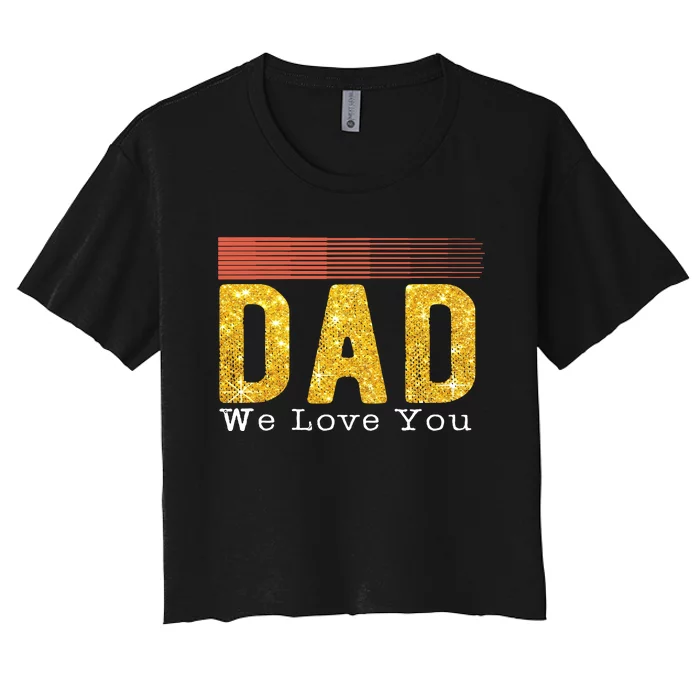 Dad We Love You Fathers Day Funny Retro Vintage Gifts Women's Crop Top Tee