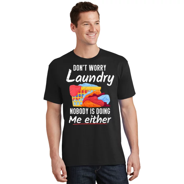 Don't Worry Laundry Nobody Is Doing Me Either T-Shirt