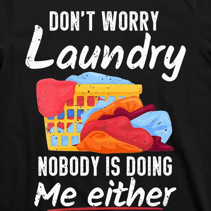 Don't Worry Laundry Nobody Is Doing Me Either T-Shirt