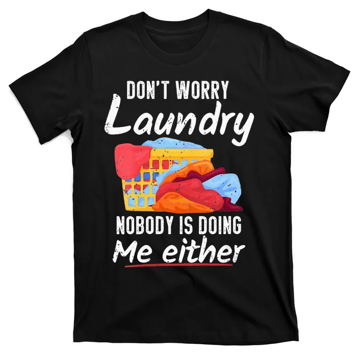 Don't Worry Laundry Nobody Is Doing Me Either T-Shirt