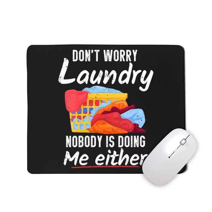 Don't Worry Laundry Nobody Is Doing Me Either Mousepad