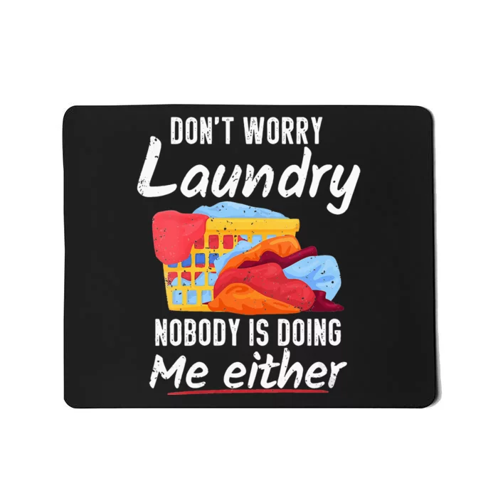 Don't Worry Laundry Nobody Is Doing Me Either Mousepad