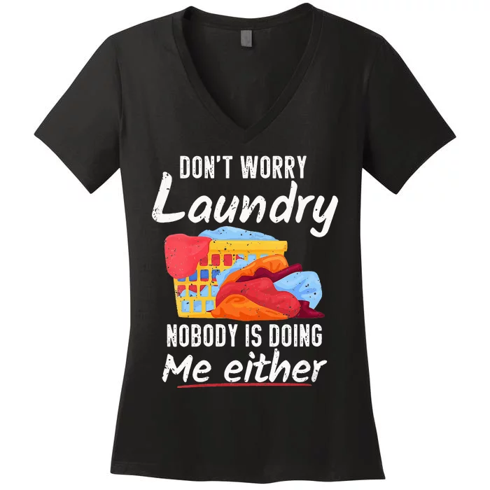 Don't Worry Laundry Nobody Is Doing Me Either Women's V-Neck T-Shirt