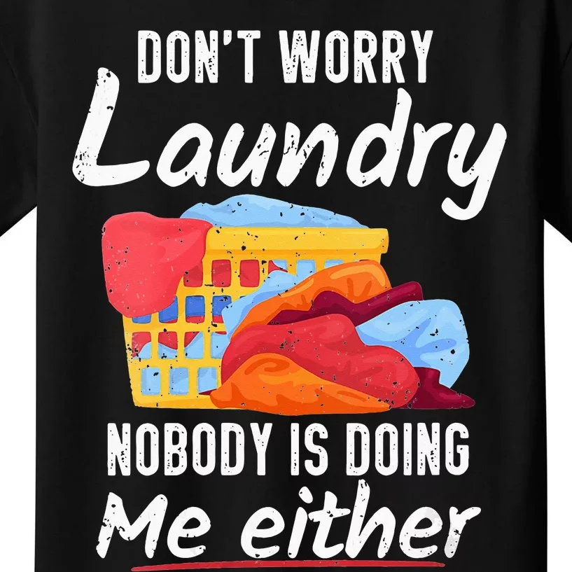 Don't Worry Laundry Nobody Is Doing Me Either Kids T-Shirt