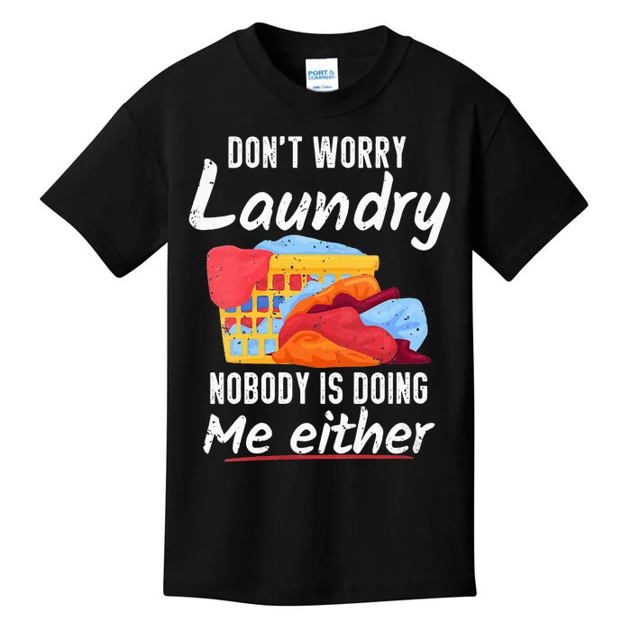 Don't Worry Laundry Nobody Is Doing Me Either Kids T-Shirt