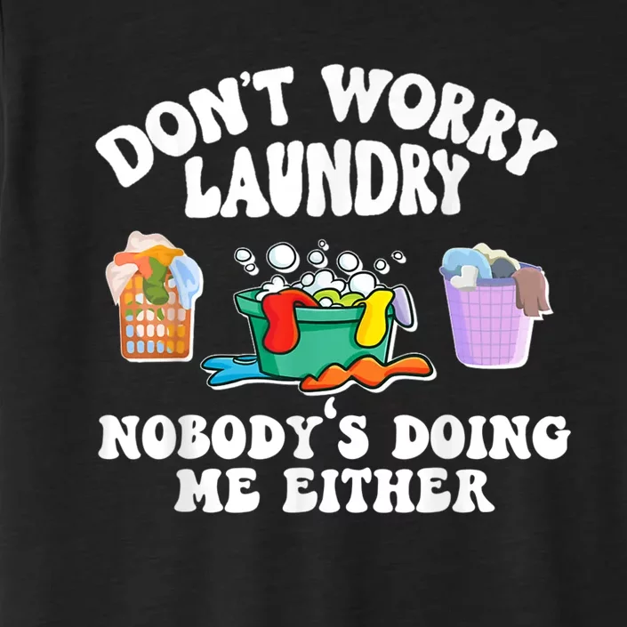 Don't Worry Laundry Nobody's Doing Me Either Funny ChromaSoft Performance T-Shirt