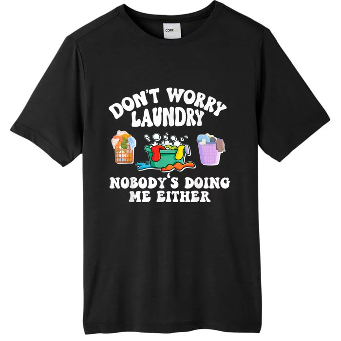 Don't Worry Laundry Nobody's Doing Me Either Funny ChromaSoft Performance T-Shirt