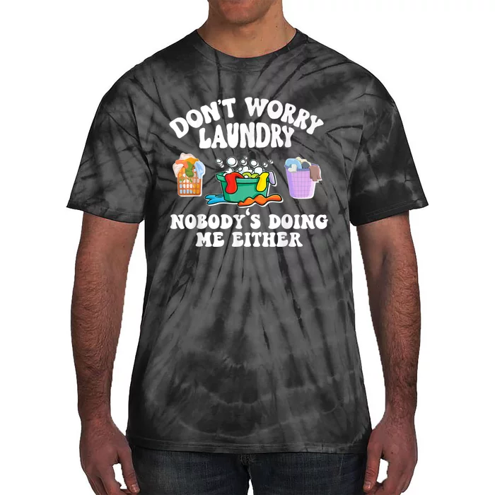 Don't Worry Laundry Nobody's Doing Me Either Funny Tie-Dye T-Shirt