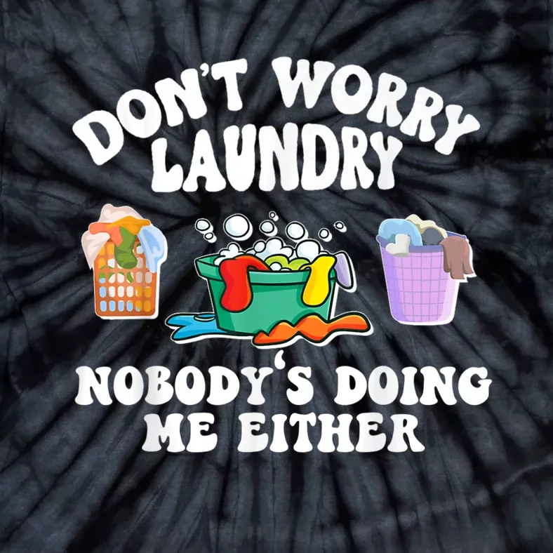 Don't Worry Laundry Nobody's Doing Me Either Funny Tie-Dye T-Shirt