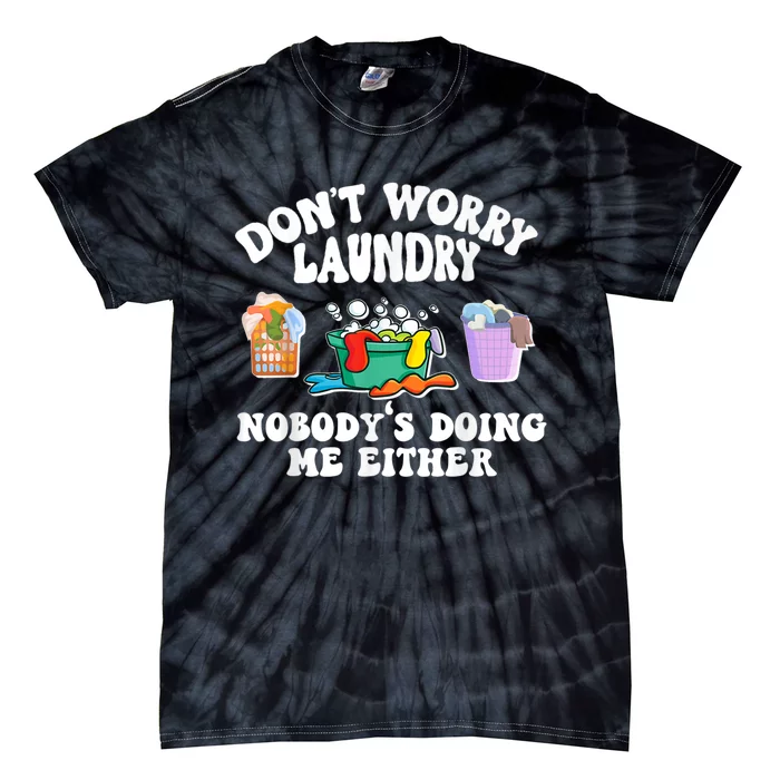 Don't Worry Laundry Nobody's Doing Me Either Funny Tie-Dye T-Shirt