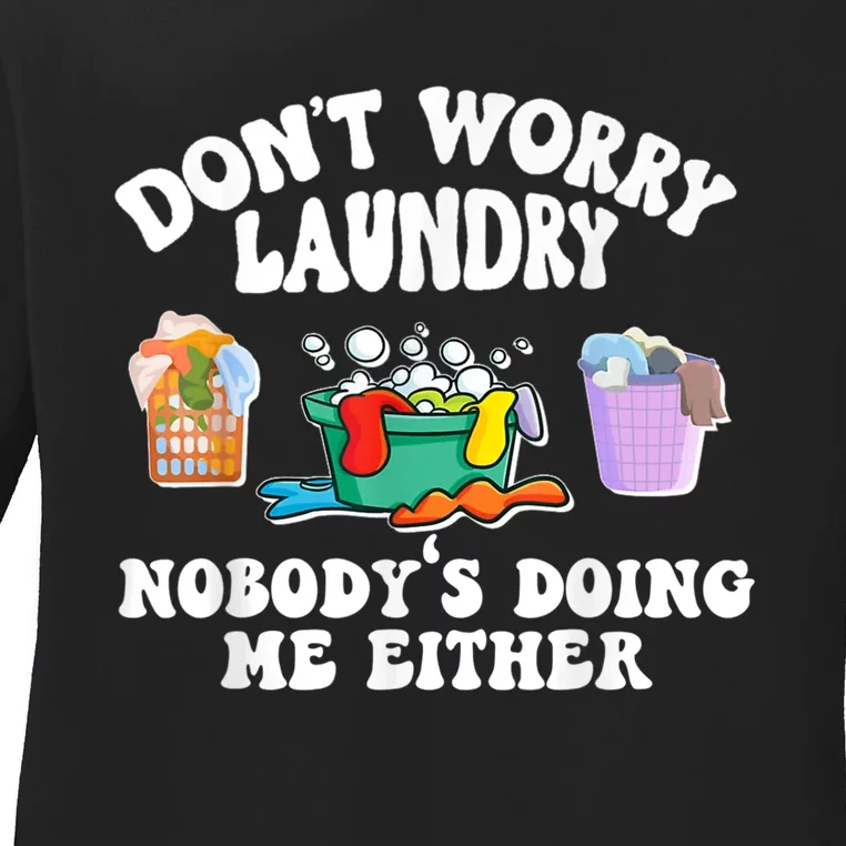 Don't Worry Laundry Nobody's Doing Me Either Funny Ladies Long Sleeve Shirt