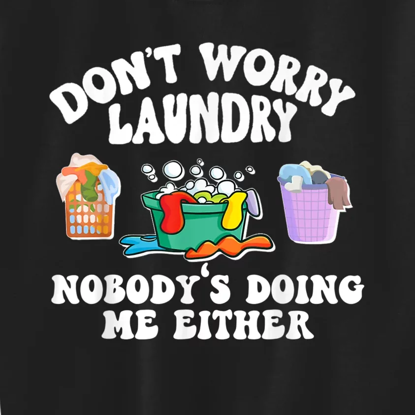 Don't Worry Laundry Nobody's Doing Me Either Funny Kids Sweatshirt