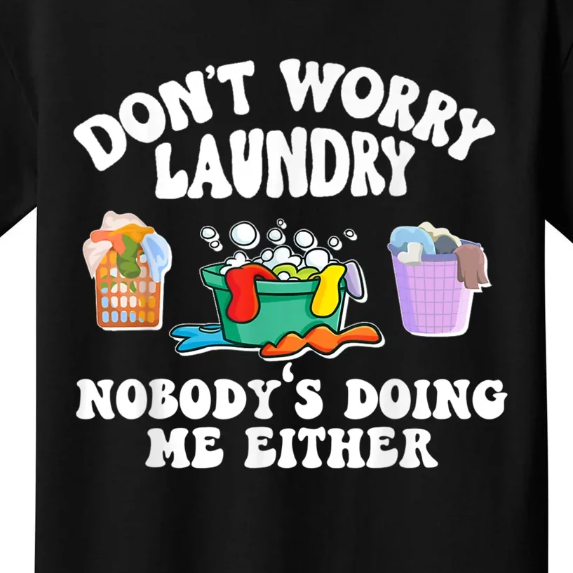 Don't Worry Laundry Nobody's Doing Me Either Funny Kids T-Shirt