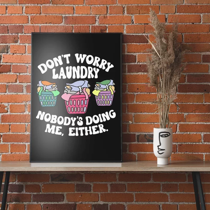 Don't Worry Laundry Nobody's Doing Me Either Funny Premium Poster