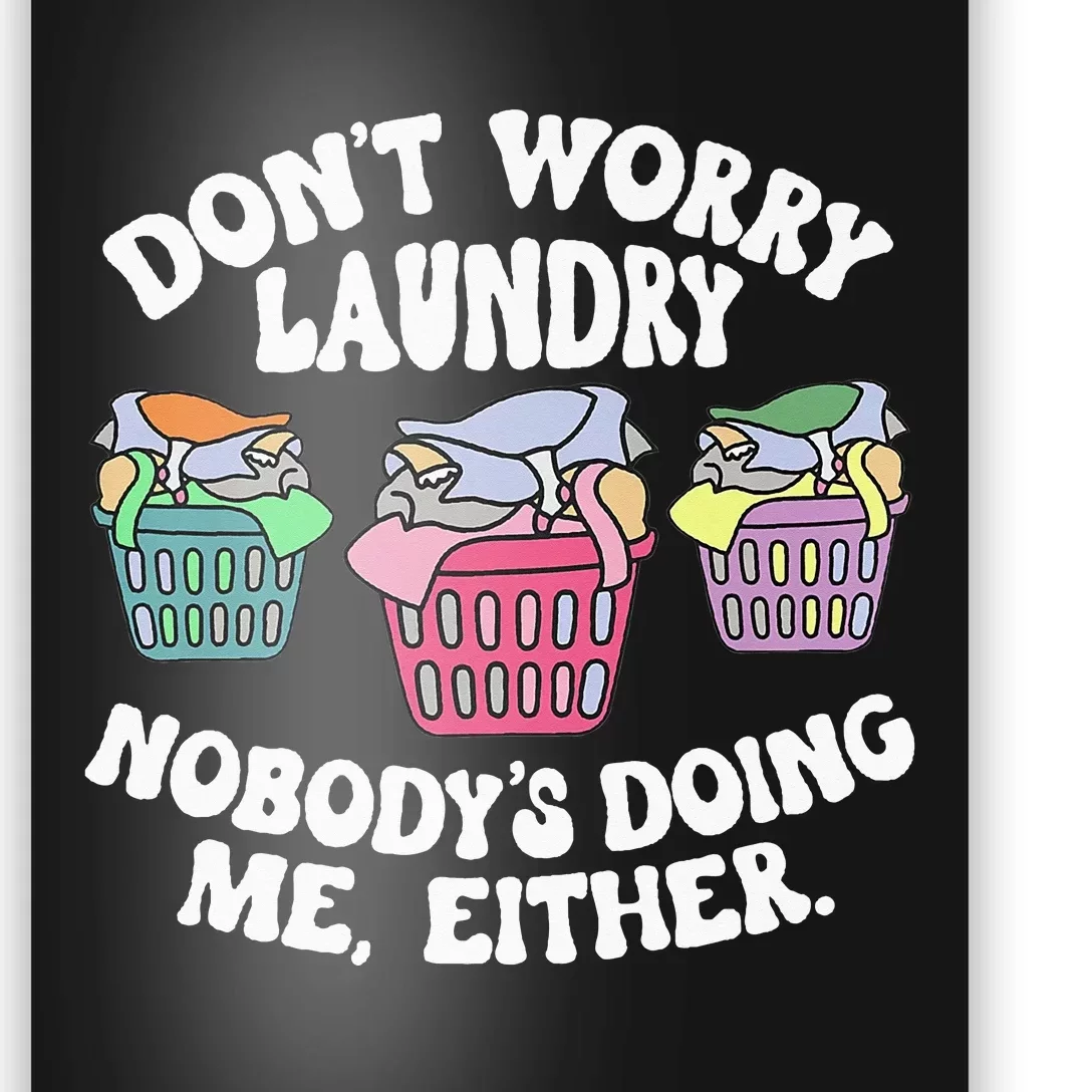 Don't Worry Laundry Nobody's Doing Me Either Funny Premium Poster