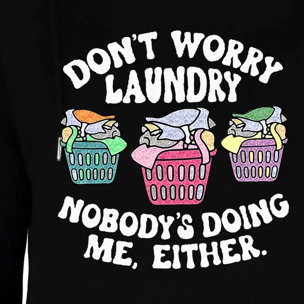 Dont Worry Laundry Nobodys Doing Me Either Funny Womens Funnel Neck Pullover Hood