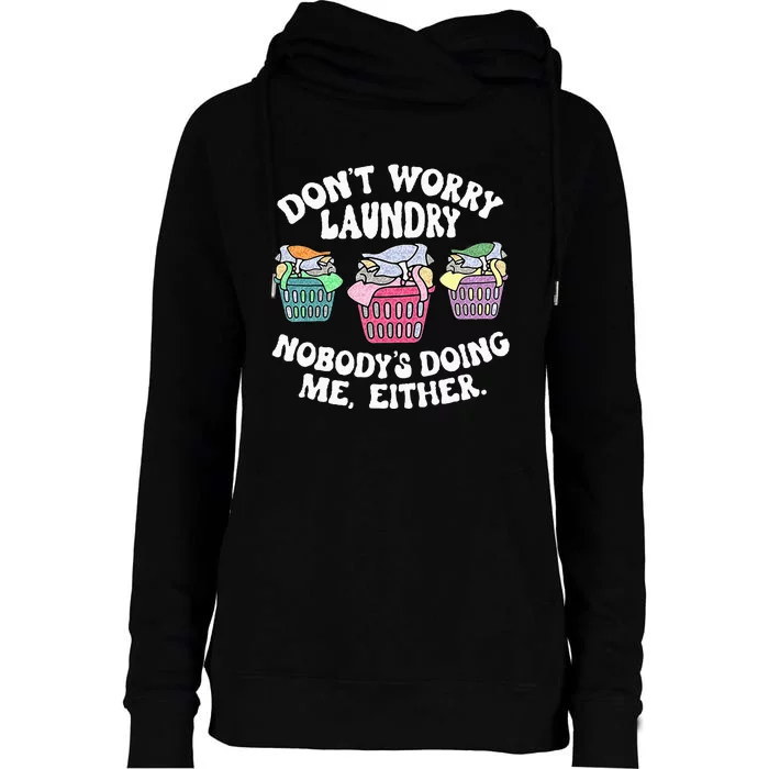 Dont Worry Laundry Nobodys Doing Me Either Funny Womens Funnel Neck Pullover Hood