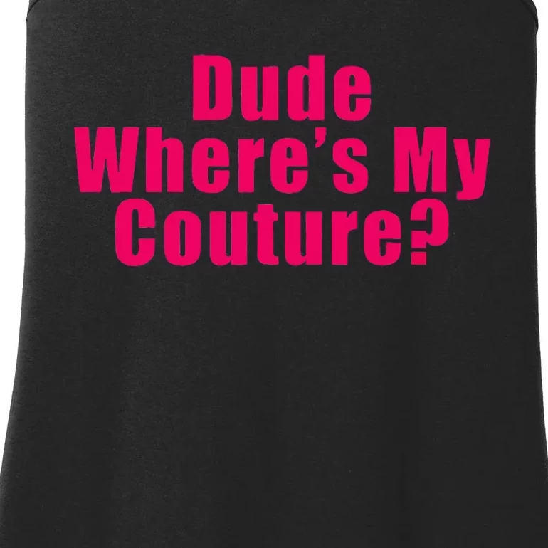 Dude WhereS My Couture Sarcastic Funny Saying Ladies Essential Tank