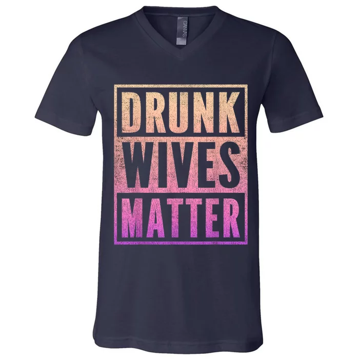 Drunk Wives Matter Fading Color Fade Funny Wife V-Neck T-Shirt